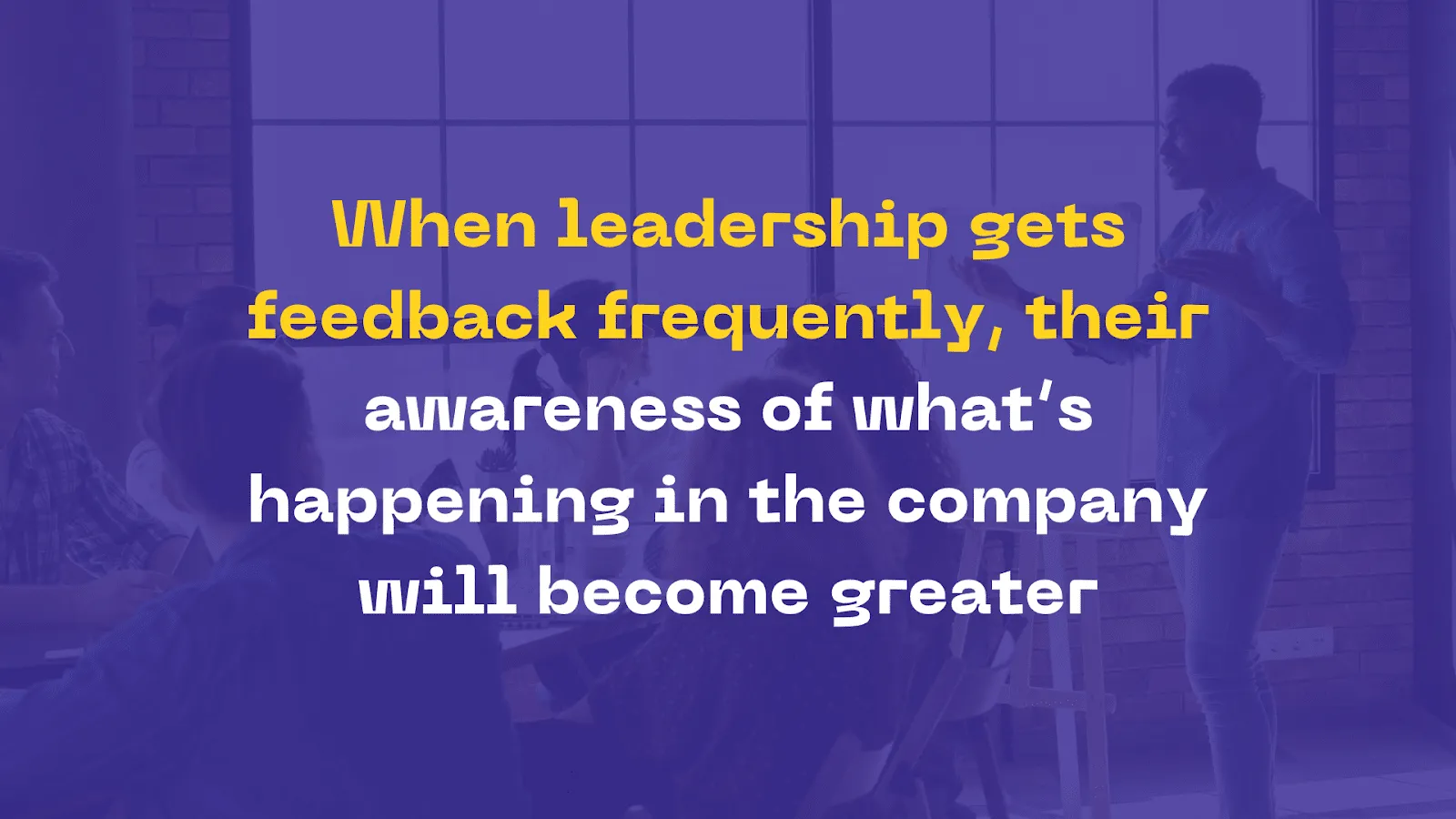 When leadership get feedback frequently